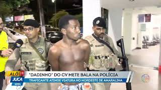 ''Dadinho'' Do CV Mete Bala Na Policia | ALÔ JUCA | TV ARATU