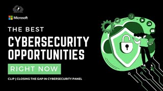The Best Cybersecurity Opportunities Right Now | Clip - Closing The Gap in Cybersecurity Panel