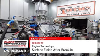 Engine Tech: Surface Finish After Break-In (Expo 2024 - Episode 37)