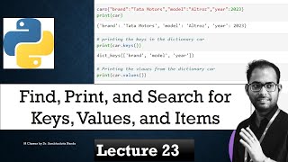 Lecture 23 || How to Find, Print, and Search for Keys, Values, and Items in a Python Dictionary