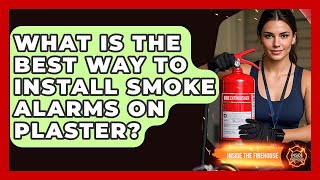 What Is The Best Way To Install Smoke Alarms On Plaster? - Inside the Firehouse