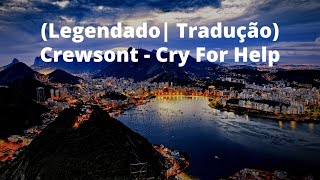 Crewsont - Cry For Help (Legendado| Tradução)