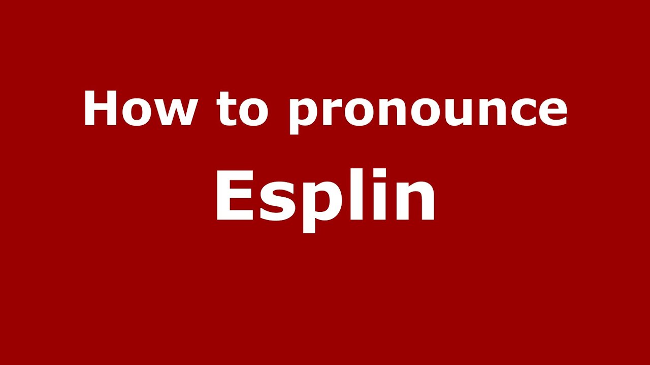 How to Pronounce Esplin - PronounceNames.com