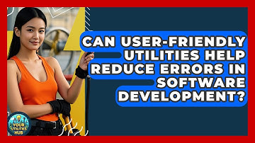Can User-Friendly Utilities Help Reduce Errors in Software Development? - Your Utilities Hub