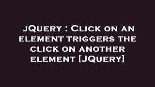 jQuery : Click on an element triggers the click on another element [JQuery]