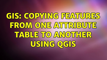 GIS: Copying features from one attribute table to another using QGIS (2 Solutions!!)