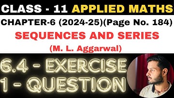 1 Ques Ex. 6.4 l Chapter 6 l SEQUENCES AND SERIES l Class 11th Applied Maths l M L Aggarwal 2024-25