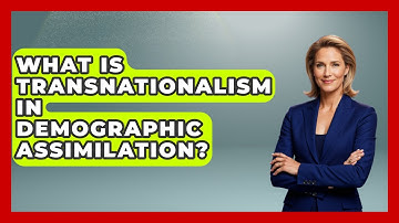 What Is Transnationalism In Demographic Assimilation? - Demographic Data Answers