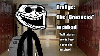 Trollge: “The craziness” Incident (Troll tutorial: how to have a good day at school)