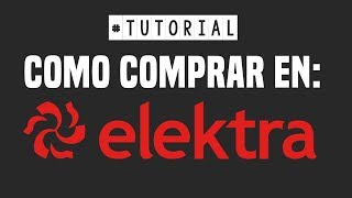 Tutorial Como Comprar En Elektra.mx
