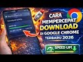 Cara Mempercepat Download di Google Chrome Terbaru 2026 🔥 100% Work Tanpa Aplikasi