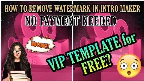 HOW TO REMOVE WATERMARK in INTRO MAKER? HOW TO GET VIP in HD TEMPLATE FOR FREE?