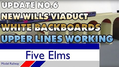 Five Elms Layout Update 6--NEW VIADUCT | WHITE BACKBOARDS | UPPER LINES RUNNING |