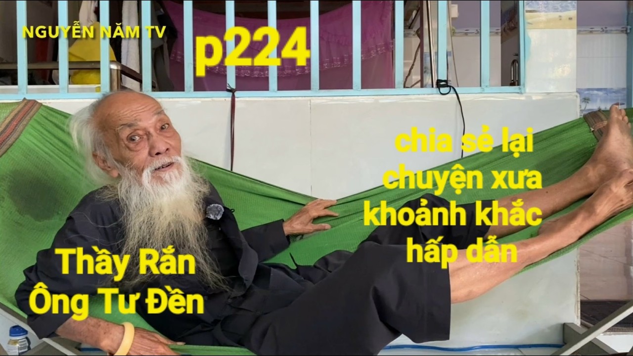 P224, Thầy Rắn (Ông Tư Đền)tổng hợp lại chuyện xưa hấp dẫn được Ông Tư chia sẻ