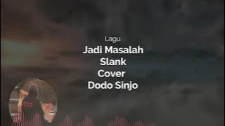 Lirik Lagu Jadi Masalah Slank Cover Dodo Sinjo