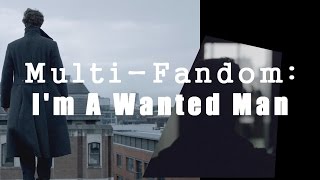 Multi-Fandom: I'm A Wanted Man
