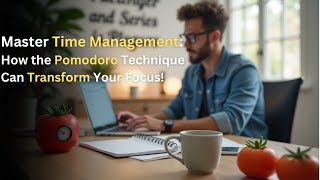How the Pomodoro Technique Can Transform Your Focus for time management.