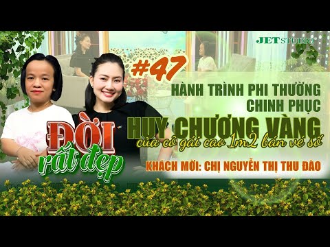 Đời Rất Đẹp 2025 - Tập 47 Full: Cô gái cao 1m2 bán vé số & tấm HCV toàn quốc - Thu Đào | MC Ngọc Lan