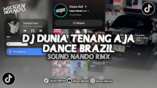 DJ DUNIA TENANG AJA DANCE BRAZIL SOUND NANDO RMX VIRAL TIKTOK DJ TERBARU 2026 YANG KALIAN CARI!!