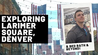 EXPLORING LARIMER SQUARE DENVER (& BED BATH & BEYOND)