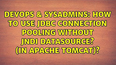 DevOps & SysAdmins: How to use JDBC Connection Pooling without JNDI DataSource? (in Apache Tomcat)?