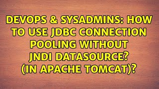 Famous DevOps & SysAdmins: How to use JDBC Connection Pooling without JNDI DataSource? (in Apache Tomcat)? Wealth