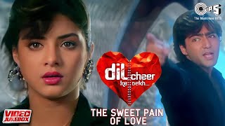 Dil Cheer Ke Dekh (The Sweet Pain of Love) - Video Jukebox | Dard Bhare Geet | Heart Broken Songs