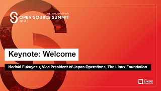 Keynote: Welcome - Noriaki Fukuyasu, Vice President of Japan Operations, The Linux Foundation
