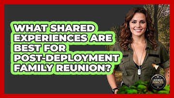 What Shared Experiences Are Best for Post-Deployment Family Reunion?