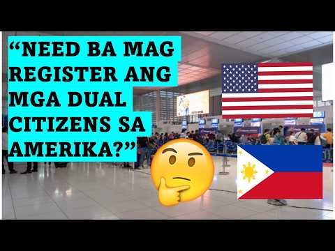 KAILANGAN BANG MAG PA REGISTER ANG MGA DUAL CITIZENS SA AMERICA?