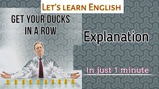 Get one's ducks in a row | Idioms and Phrases | Part 90