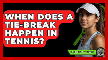 When Does A Tie-break Happen In Tennis? - The Racket Xpert