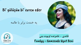 Fundyy - Gamzende Uyut Beni Sarki فاندی - غامزنده اویوت بنی با متن و معنی فارسیترند ترکی