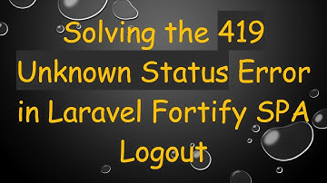 Solving the 419 Unknown Status Error in Laravel Fortify SPA Logout