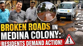 Broken Roads in Medina Colony: Residents Demand Action!