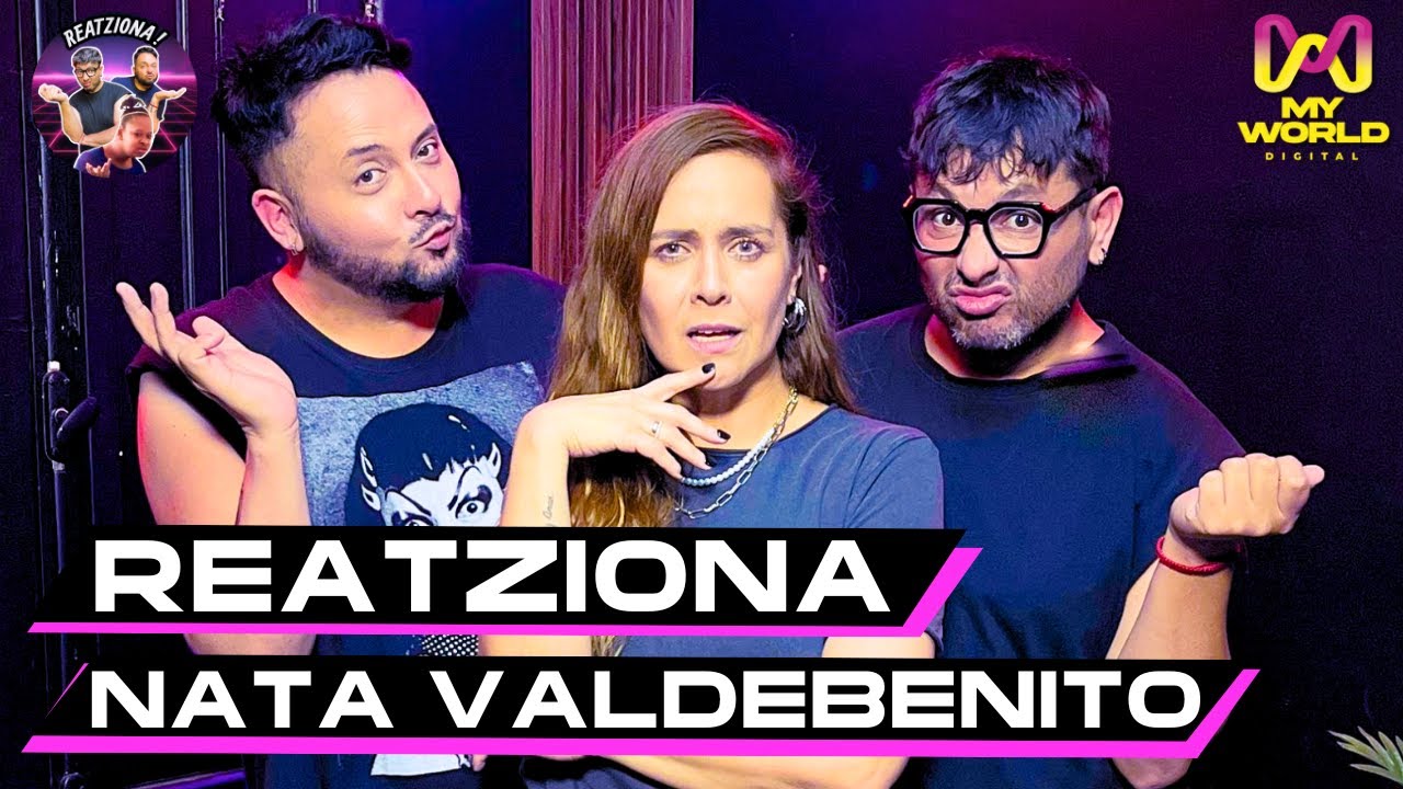 REATZIONA Con NATALIA VALDEBENITO y  LAS GANSAS Y TODO - MY WORLD