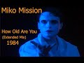 Capture de la vidéo Miko Mission - How Old Are You (Extended Mix) 1984