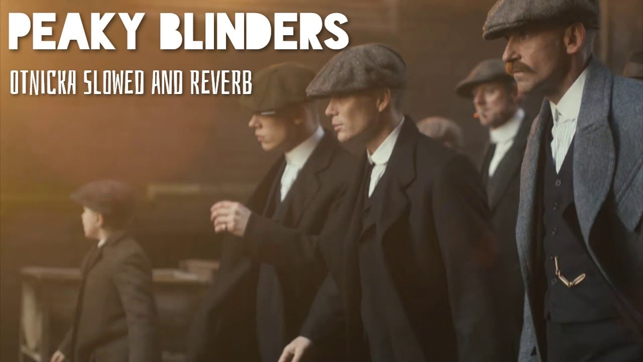 Peaky Blinder - Otnicka (Slowed + Reverb)