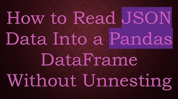 How to Read JSON Data Into a Pandas DataFrame Without Unnesting