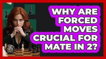 Why Are Forced Moves Crucial For Mate In 2? - The Chess Codex