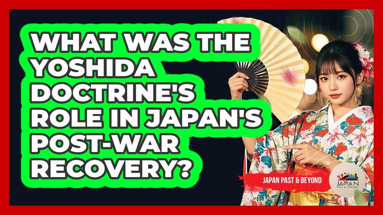 What Was The Yoshida Doctrine's Role In Japan's Post-war Recovery? - Japan Past and Present