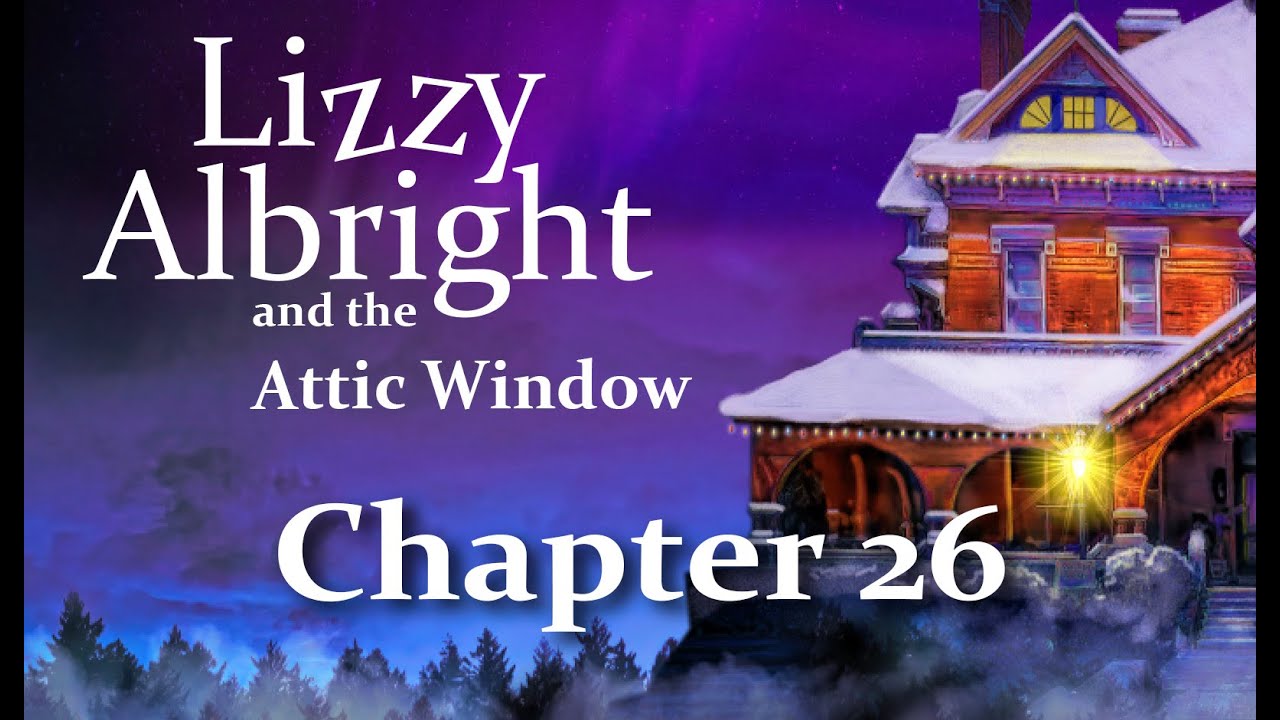 Lizzy Albright and the Attic Window Chapter 26