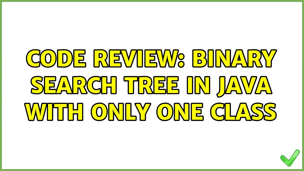 Code Review: Binary search tree in Java with only one class (2 ...