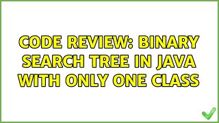 Code Review: Binary search tree in Java with only one class (2 Solutions!!)