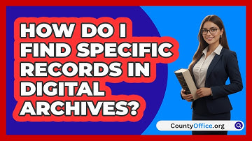 How Do I Find Specific Records In Digital Archives? - CountyOffice.org