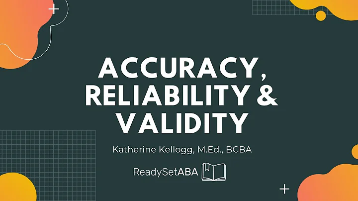 ABA Made Easy: Accuracy, Reliability and Validity