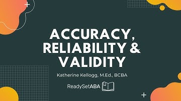 ABA Made Easy: Accuracy, Reliability and Validity