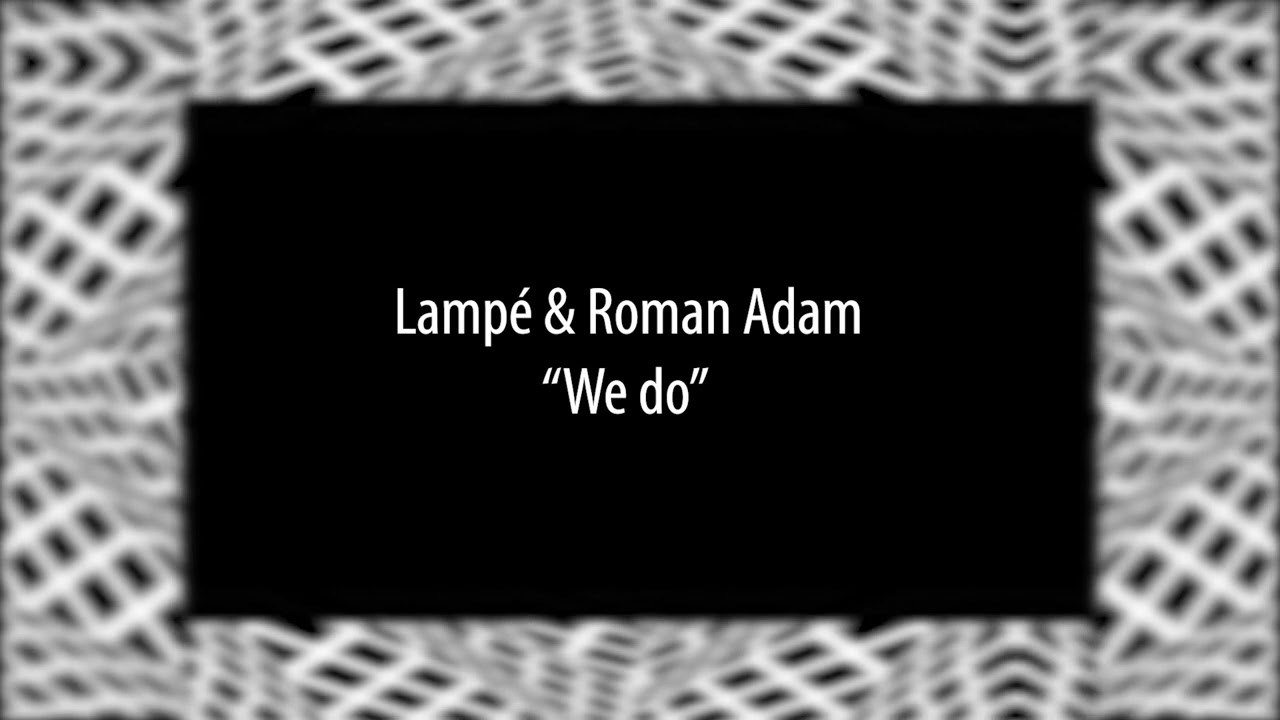 Watch Lampé & Roman Adam - We do (Alula Tunes) on YouTube Watch Lampé & Roman Adam - We do (Alula Tunes) on YouTube
