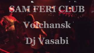 SAM FERI CLUB Volchansk DjVasabi