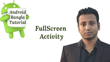 Android Bangla Tutorial 4.18 : FullScreen Activity